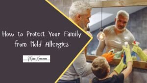 How to Protect Your Family from Mold Allergies